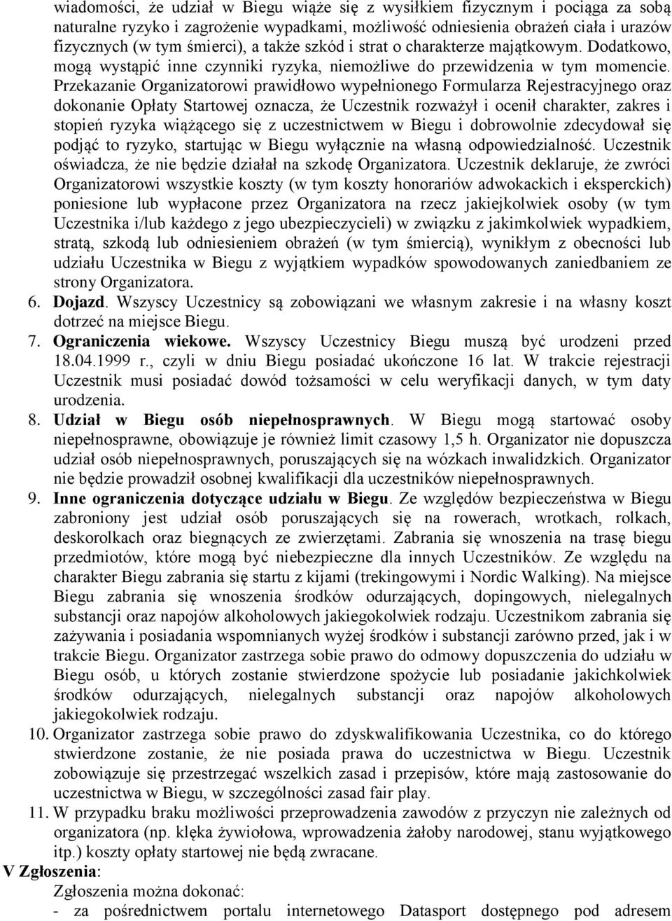 Przekazanie Organizatorowi prawidłowo wypełnionego Formularza Rejestracyjnego oraz dokonanie Opłaty Startowej oznacza, że Uczestnik rozważył i ocenił charakter, zakres i stopień ryzyka wiążącego się