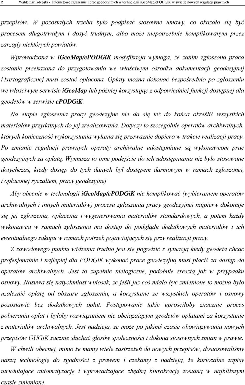 Wprowadzona w igeomap/epodgik modyfikacja wymaga, że zanim zgłoszona praca zostanie przekazana do przygotowania we właściwym ośrodku dokumentacji geodezyjnej i kartograficznej musi zostać opłacona.