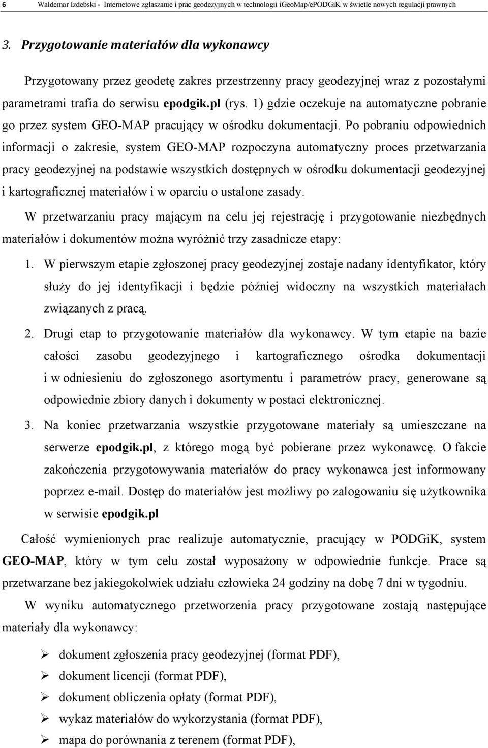 1) gdzie oczekuje na automatyczne pobranie go przez system GEO-MAP pracujący w ośrodku dokumentacji.