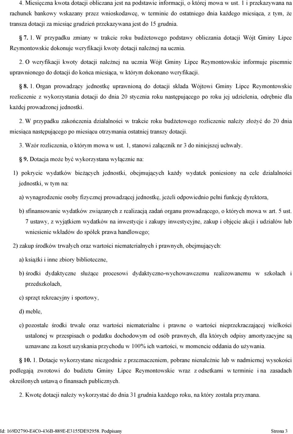 grudnia. 7. 1. W przypadku zmiany w trakcie roku budżetowego podstawy obliczania dotacji Wójt Gminy Lipce Reymontowskie dokonuje weryfikacji kwoty dotacji należnej na ucznia. 2.