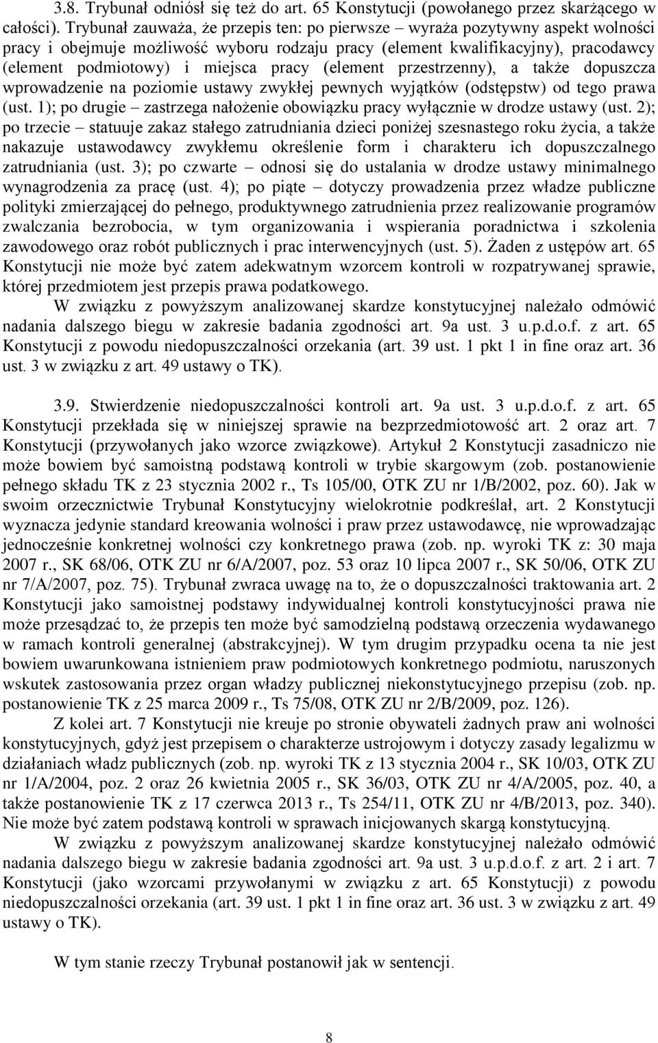 pracy (element przestrzenny), a także dopuszcza wprowadzenie na poziomie ustawy zwykłej pewnych wyjątków (odstępstw) od tego prawa (ust.