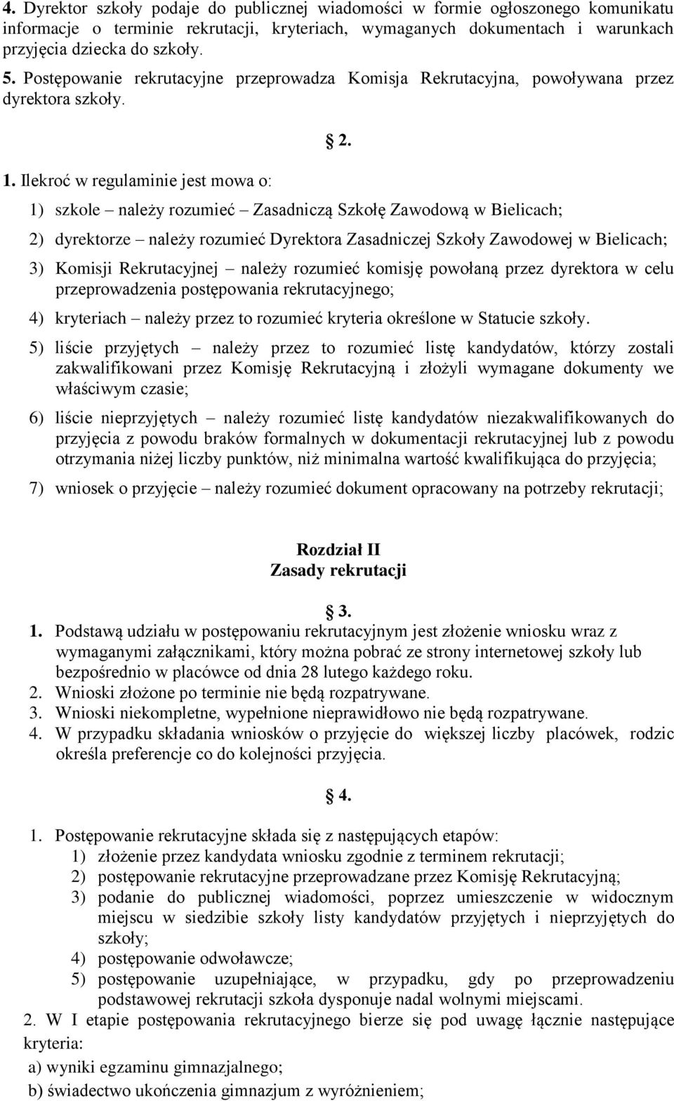 Ilekroć w regulaminie jest mowa o: 1) szkole należy rozumieć Zasadniczą Szkołę Zawodową w Bielicach; 2.