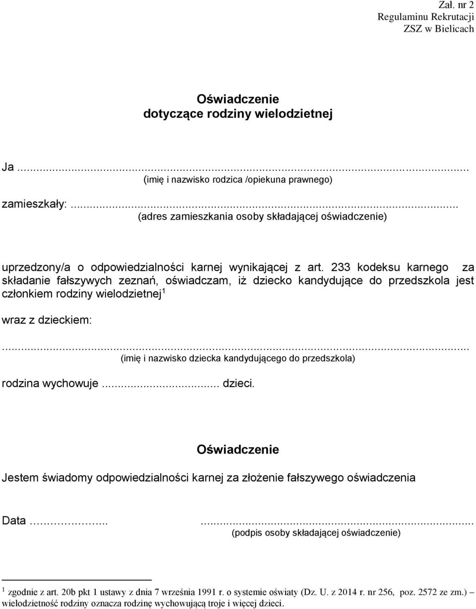 233 kodeksu karnego za składanie fałszywych zeznań, oświadczam, iż dziecko kandydujące do przedszkola jest członkiem rodziny wielodzietnej 1 wraz z dzieckiem:.