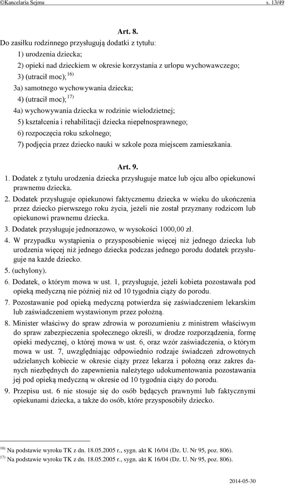 dziecka; 4) (utracił moc); 17) 4a) wychowywania dziecka w rodzinie wielodzietnej; 5) kształcenia i rehabilitacji dziecka niepełnosprawnego; 6) rozpoczęcia roku szkolnego; 7) podjęcia przez dziecko