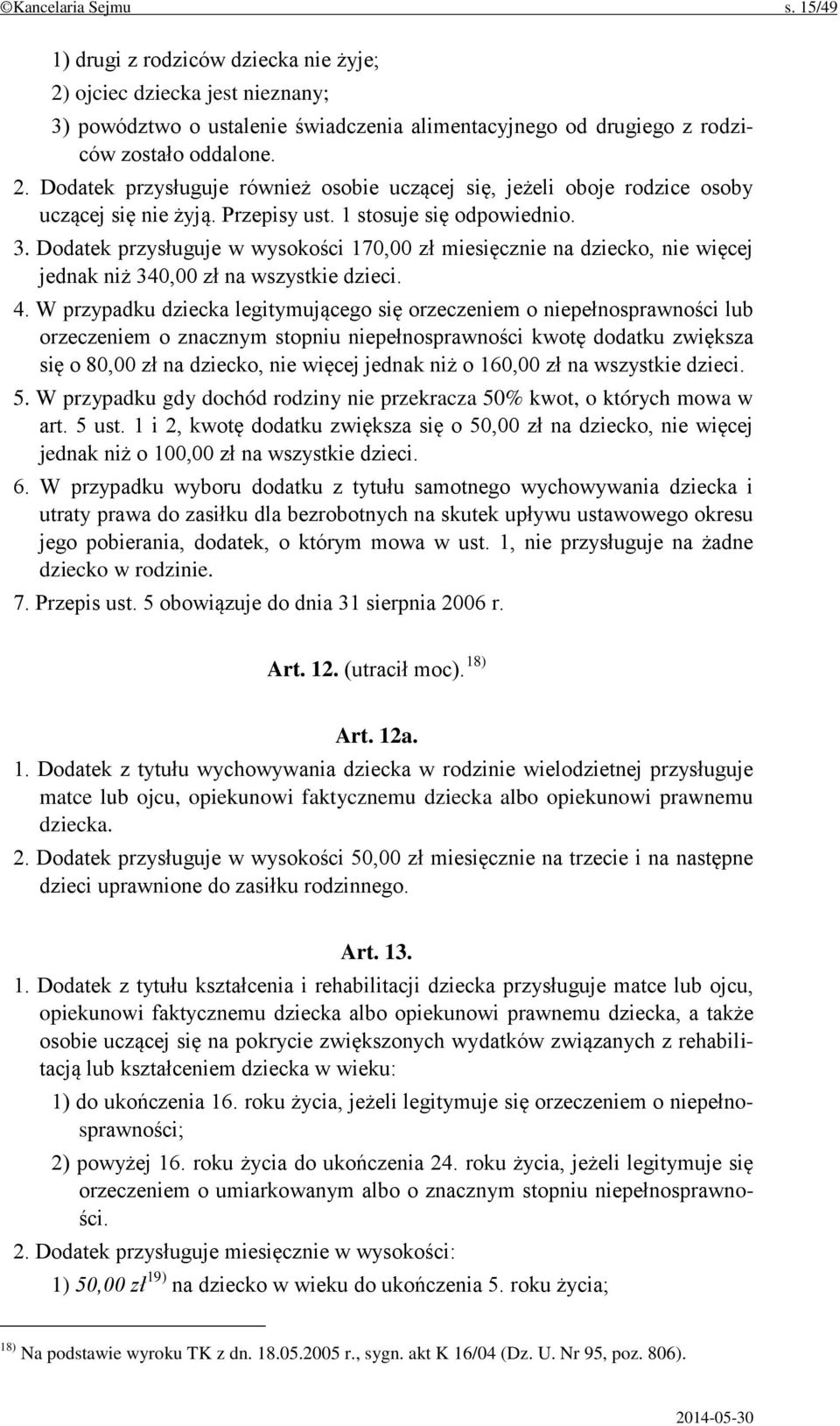 W przypadku dziecka legitymującego się orzeczeniem o niepełnosprawności lub orzeczeniem o znacznym stopniu niepełnosprawności kwotę dodatku zwiększa się o 80,00 zł na dziecko, nie więcej jednak niż o