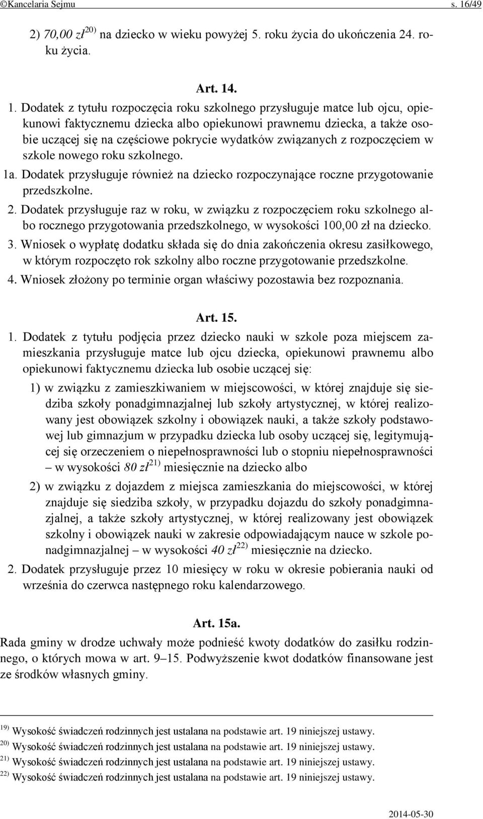 . 1. Dodatek z tytułu rozpoczęcia roku szkolnego przysługuje matce lub ojcu, opiekunowi faktycznemu dziecka albo opiekunowi prawnemu dziecka, a także osobie uczącej się na częściowe pokrycie wydatków