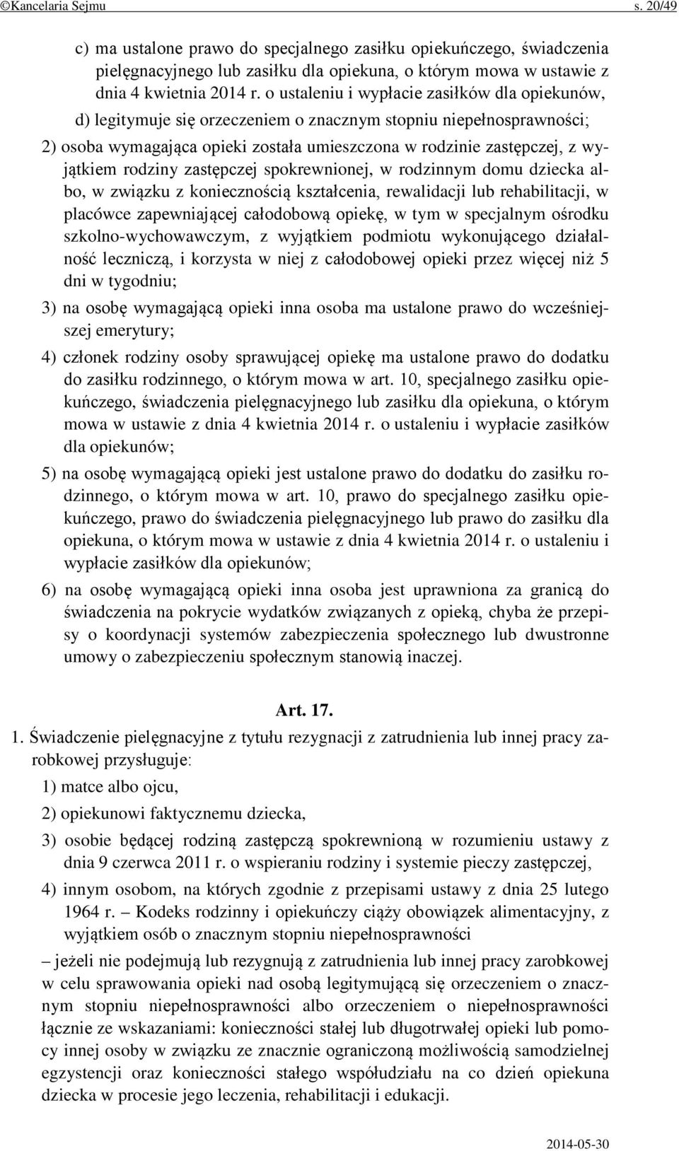 rodziny zastępczej spokrewnionej, w rodzinnym domu dziecka albo, w związku z koniecznością kształcenia, rewalidacji lub rehabilitacji, w placówce zapewniającej całodobową opiekę, w tym w specjalnym