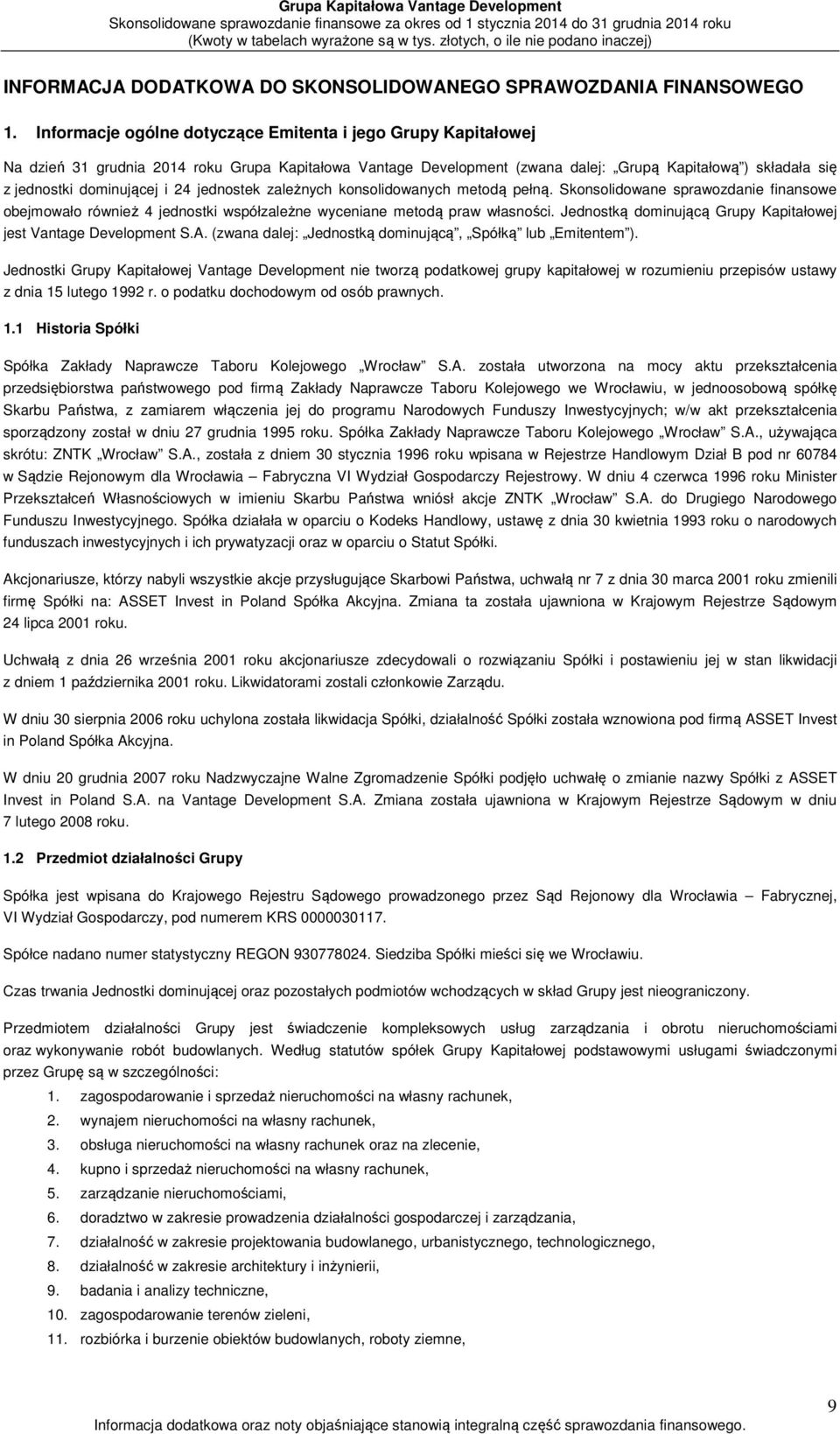 i 24 jednostek zależnych konsolidowanych metodą pełną. Skonsolidowane sprawozdanie finansowe obejmowało również 4 jednostki współzależne wyceniane metodą praw własności.