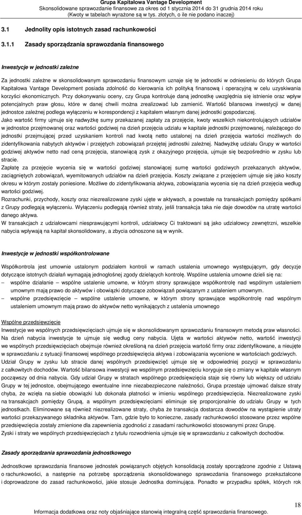 Przy dokonywaniu oceny, czy Grupa kontroluje daną jednostkę uwzględnia się istnienie oraz wpływ potencjalnych praw głosu, które w danej chwili można zrealizować lub zamienić.