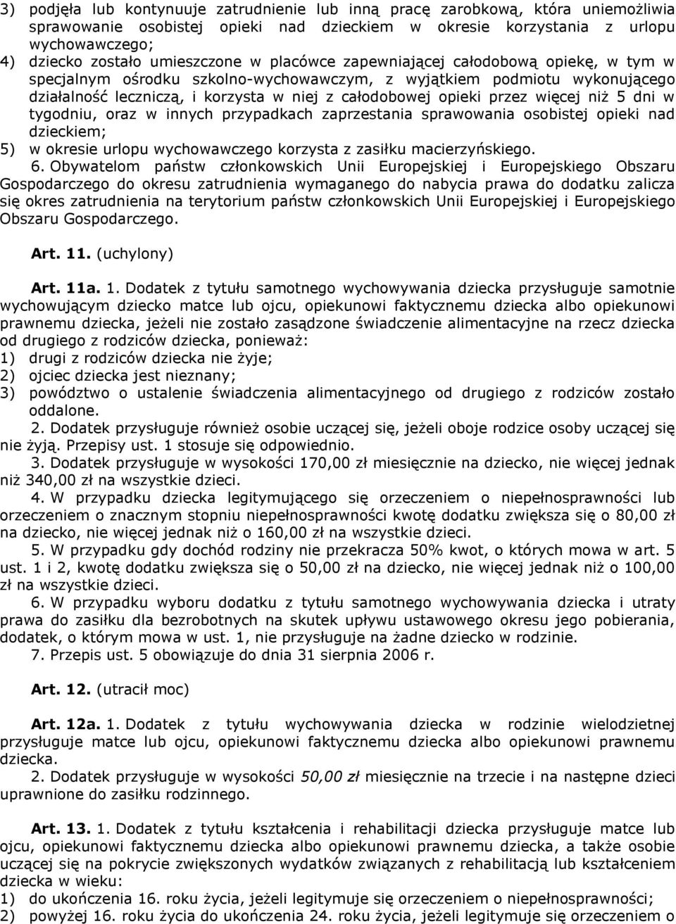 opieki przez więcej niż 5 dni w tygodniu, oraz w innych przypadkach zaprzestania sprawowania osobistej opieki nad dzieckiem; 5) w okresie urlopu wychowawczego korzysta z zasiłku macierzyńskiego. 6.