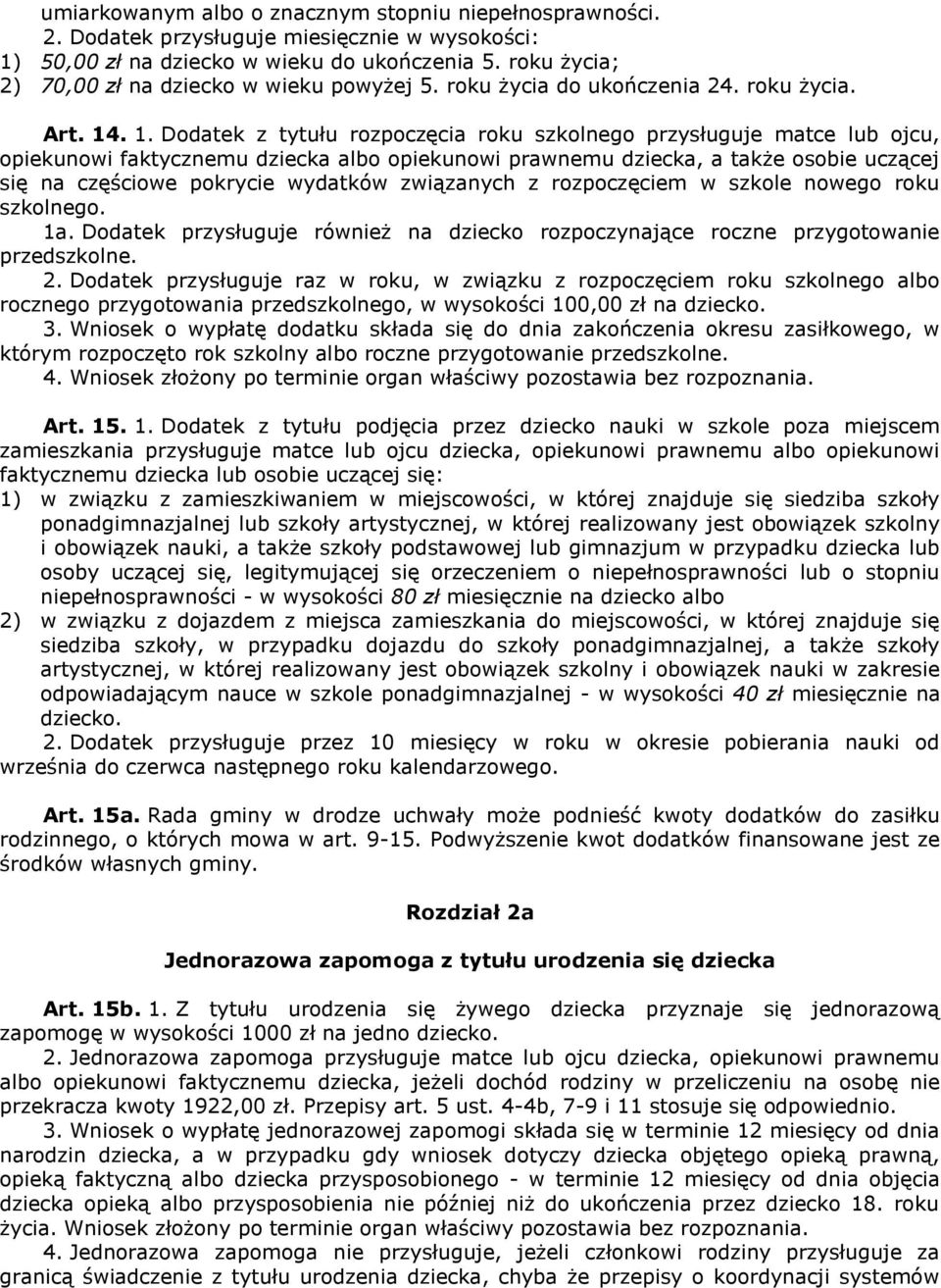 . 1. Dodatek z tytułu rozpoczęcia roku szkolnego przysługuje matce lub ojcu, opiekunowi faktycznemu dziecka albo opiekunowi prawnemu dziecka, a także osobie uczącej się na częściowe pokrycie wydatków