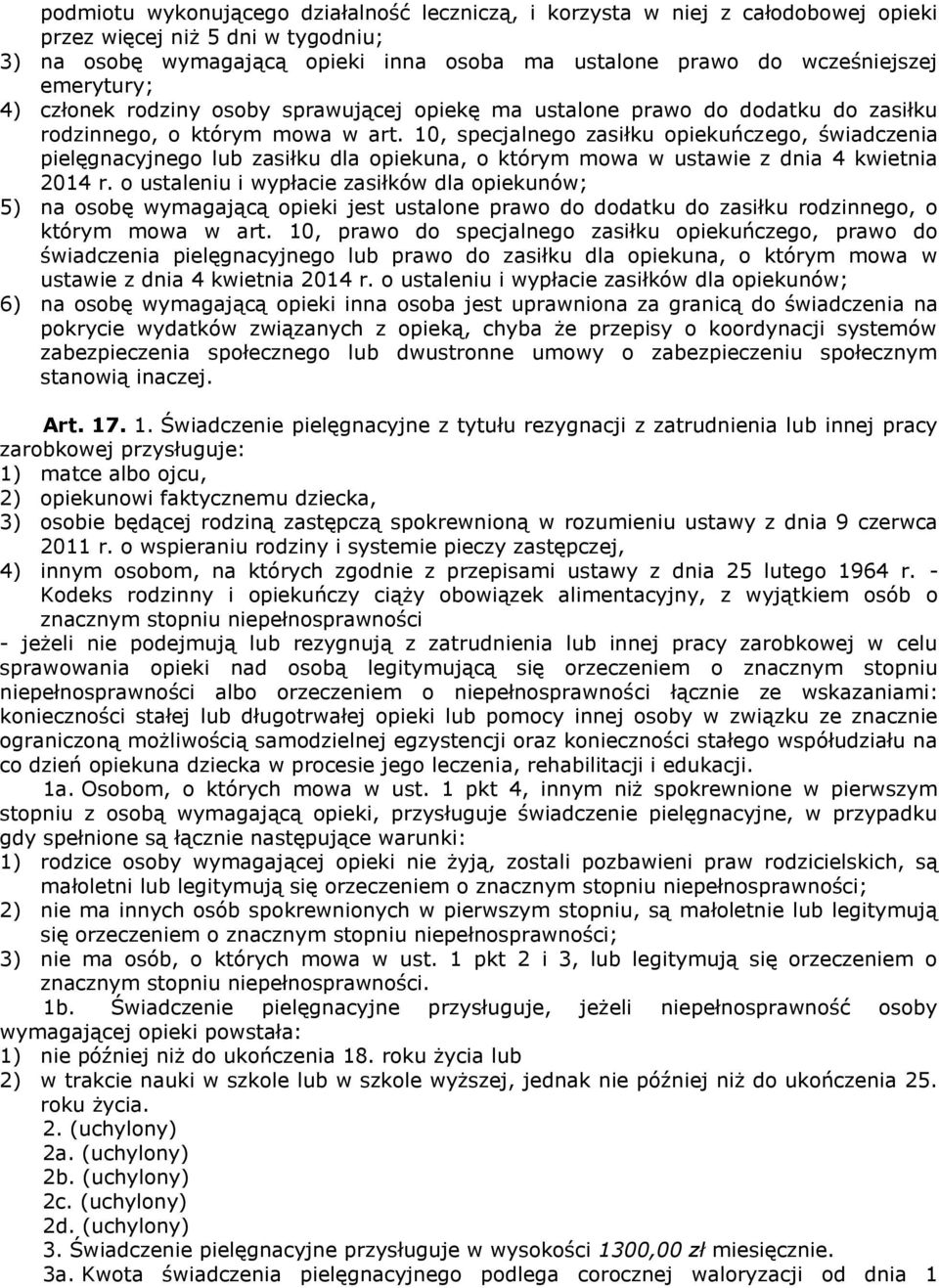 10, specjalnego zasiłku opiekuńczego, świadczenia pielęgnacyjnego lub zasiłku dla opiekuna, o którym mowa w ustawie z dnia 4 kwietnia 2014 r.