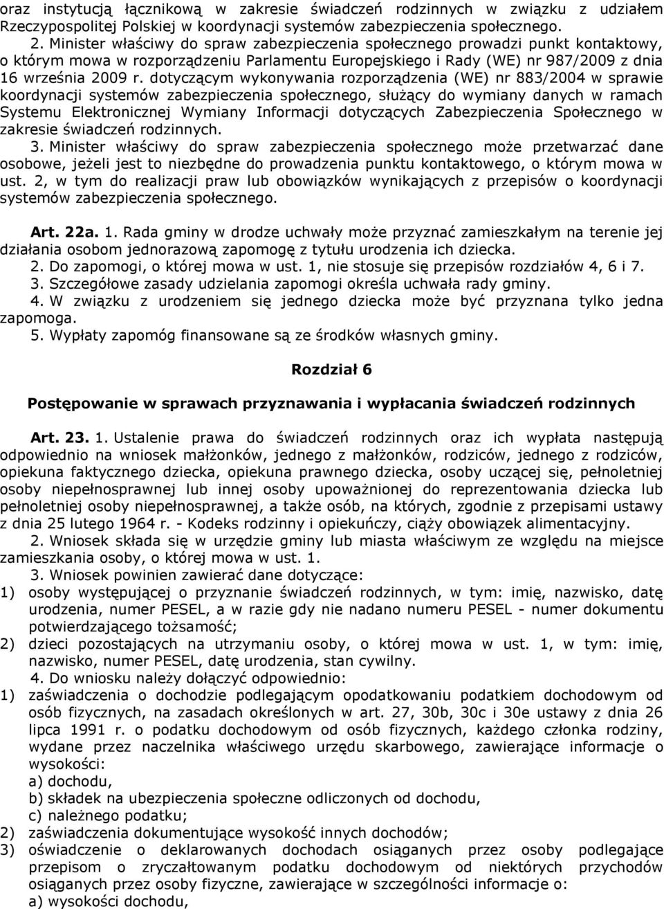 dotyczącym wykonywania rozporządzenia (WE) nr 883/2004 w sprawie koordynacji systemów zabezpieczenia społecznego, służący do wymiany danych w ramach Systemu Elektronicznej Wymiany Informacji