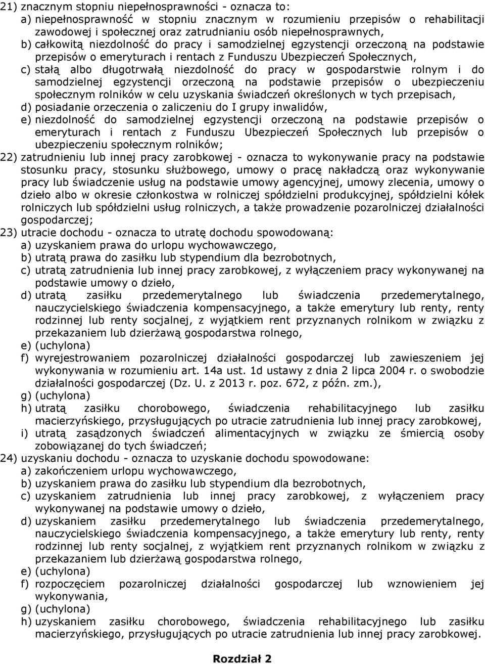 pracy w gospodarstwie rolnym i do samodzielnej egzystencji orzeczoną na podstawie przepisów o ubezpieczeniu społecznym rolników w celu uzyskania świadczeń określonych w tych przepisach, d) posiadanie