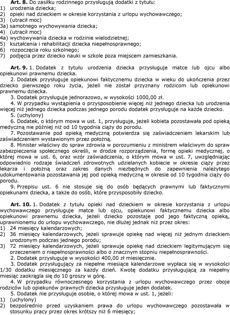 (utracił moc) 4a) wychowywania dziecka w rodzinie wielodzietnej; 5) kształcenia i rehabilitacji dziecka niepełnosprawnego; 6) rozpoczęcia roku szkolnego; 7) podjęcia przez dziecko nauki w szkole poza