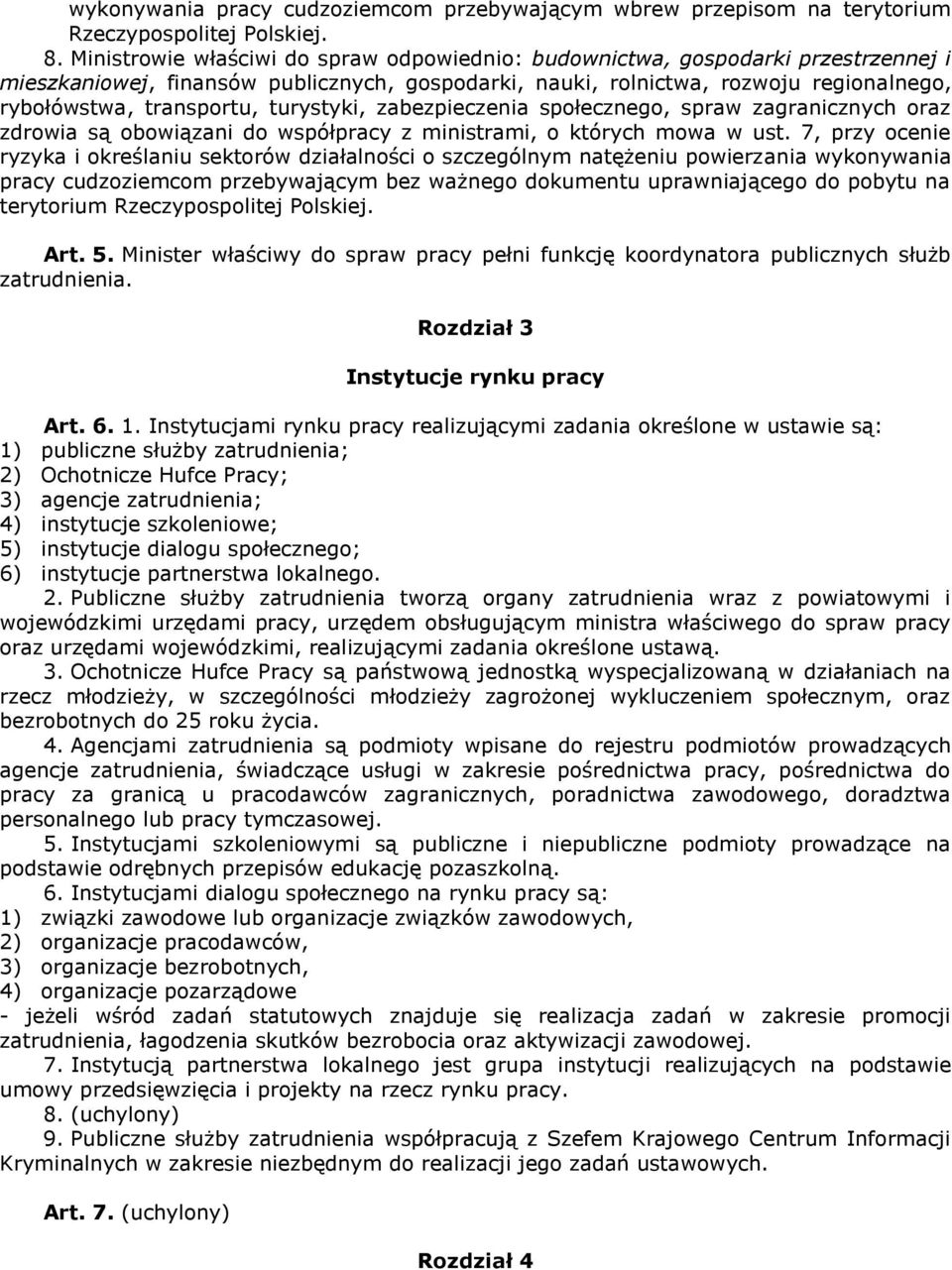 turystyki, zabezpieczenia społecznego, spraw zagranicznych oraz zdrowia są obowiązani do współpracy z ministrami, o których mowa w ust.