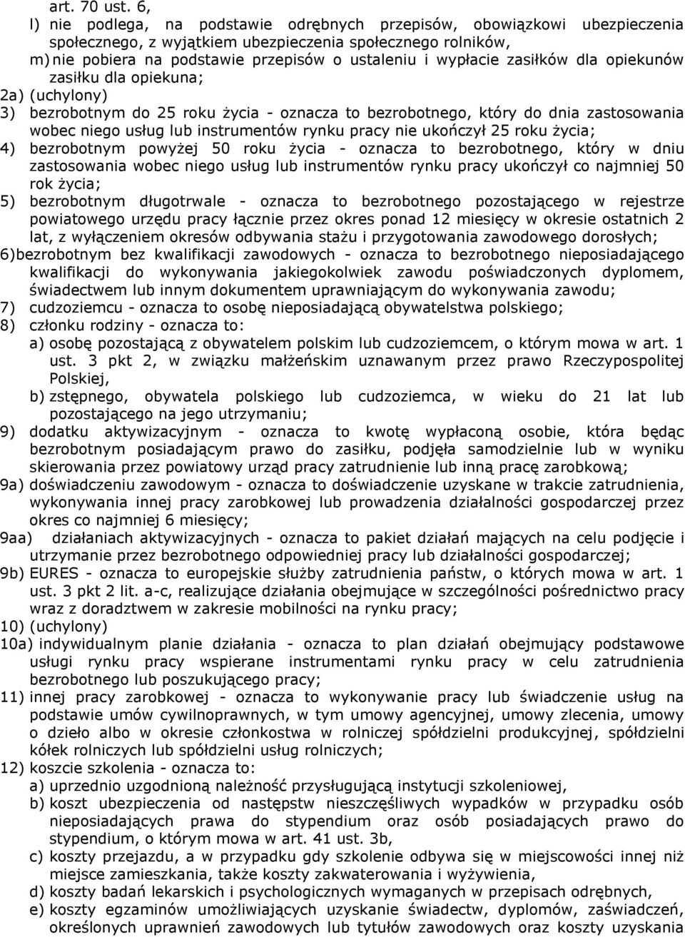 wypłacie zasiłków dla opiekunów zasiłku dla opiekuna; 2a) (uchylony) 3) bezrobotnym do 25 roku życia - oznacza to bezrobotnego, który do dnia zastosowania wobec niego usług lub instrumentów rynku