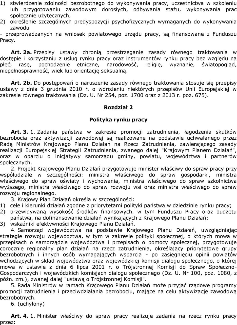 Przepisy ustawy chronią przestrzeganie zasady równego traktowania w dostępie i korzystaniu z usług rynku pracy oraz instrumentów rynku pracy bez względu na płeć, rasę, pochodzenie etniczne,