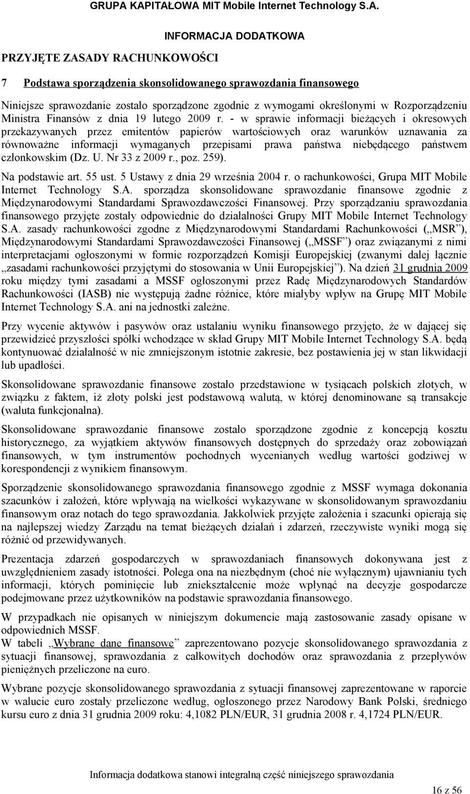 - w sprawie informacji bieżących i okresowych przekazywanych przez emitentów papierów wartościowych oraz warunków uznawania za równoważne informacji wymaganych przepisami prawa państwa niebędącego