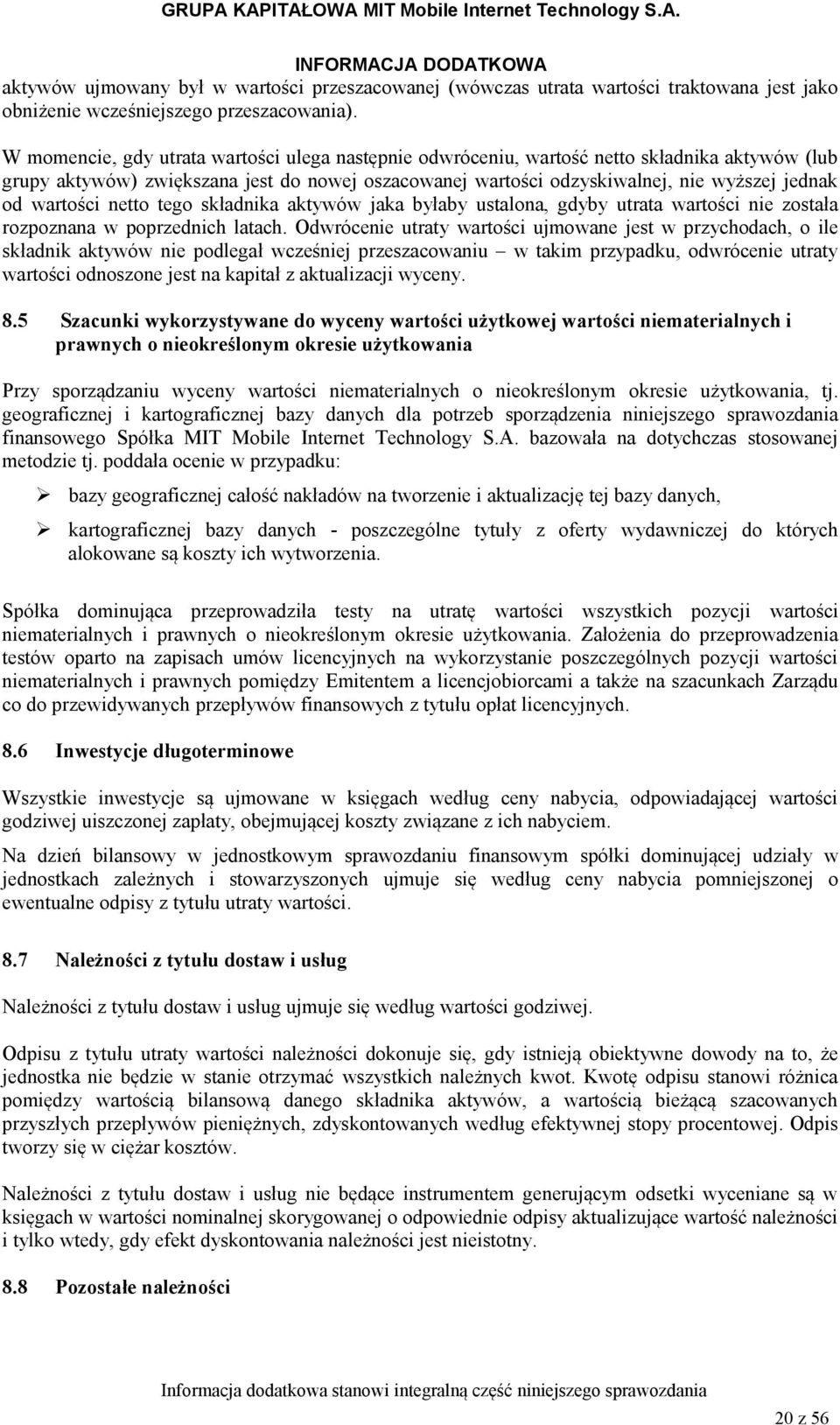 wartości netto tego składnika aktywów jaka byłaby ustalona, gdyby utrata wartości nie została rozpoznana w poprzednich latach.