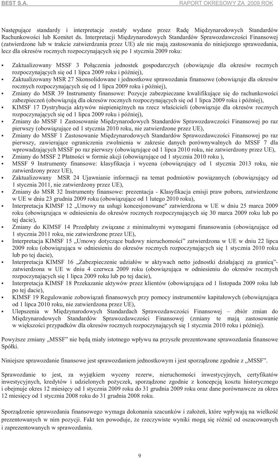 rocznych rozpoczynaj cych si po 1 stycznia 2009 roku: Zaktualizowany MSSF 3 Poł czenia jednostek gospodarczych (obowi zuje dla okresów rocznych rozpoczynaj cych si od 1 lipca 2009 roku i pó niej),