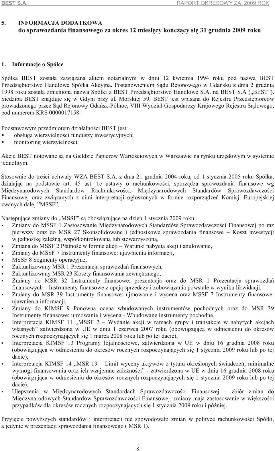 Postanowieniem S du Rejonowego w Gda sku z dnia 2 grudnia 1998 roku została zmieniona nazwa Spółki z BEST Przedsi biorstwo Handlowe S.A. na BEST S.A ( BEST ).