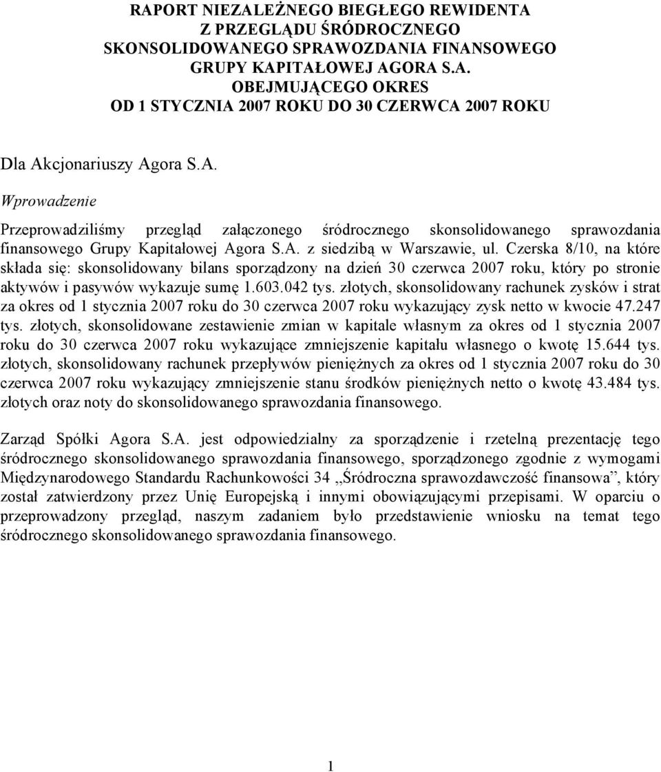 Czerska 8/10, na które składa się: skonsolidowany bilans sporządzony na dzień 30 czerwca 2007 roku, który po stronie aktywów i pasywów wykazuje sumę 1.603.042 tys.