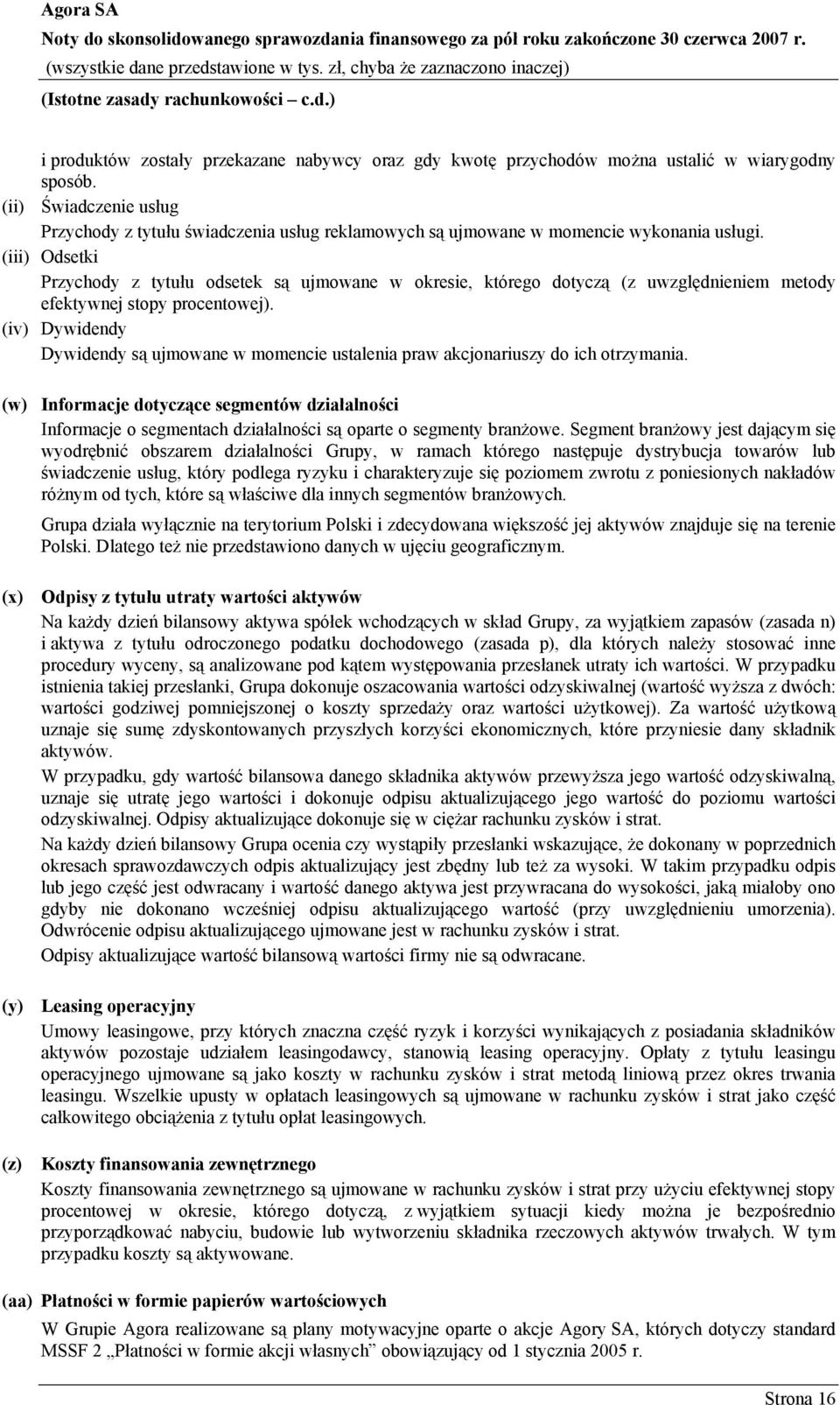 (iii) Odsetki Przychody z tytułu odsetek są ujmowane w okresie, którego dotyczą (z uwzględnieniem metody efektywnej stopy procentowej).