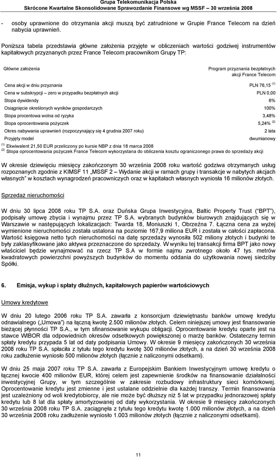 Poniższa tabela przedstawia główne założenia przyjęte w obliczeniach wartości godziwej instrumentów kapitałowych przyznanych przez France Telecom pracownikom Grupy TP: Główne założenia Program