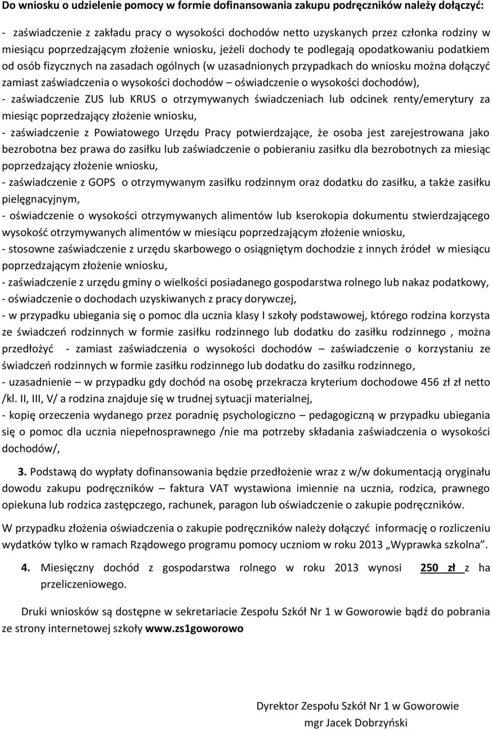 zaświadczenia o wysokości dochodów oświadczenie o wysokości dochodów), - zaświadczenie ZUS lub KRUS o otrzymywanych świadczeniach lub odcinek renty/emerytury za miesiąc poprzedzający złożenie