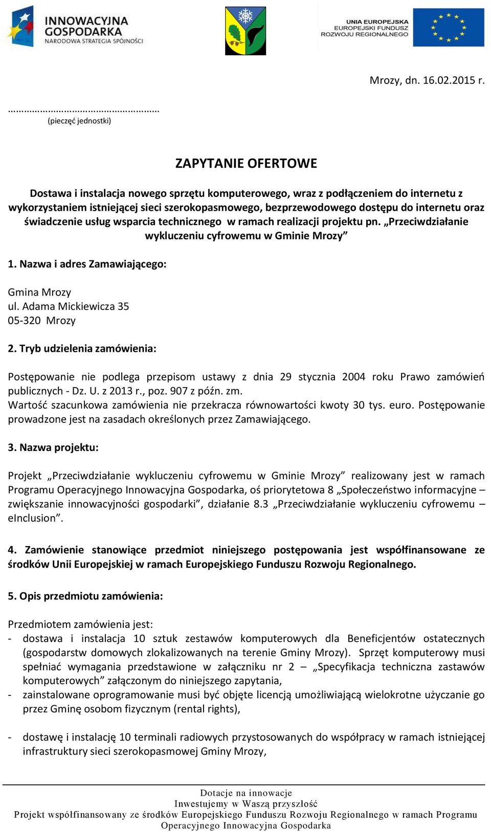 do internetu oraz świadczenie usług wsparcia technicznego w ramach realizacji projektu pn. Przeciwdziałanie wykluczeniu cyfrowemu w Gminie Mrozy 1. Nazwa i adres Zamawiającego: Gmina Mrozy ul.