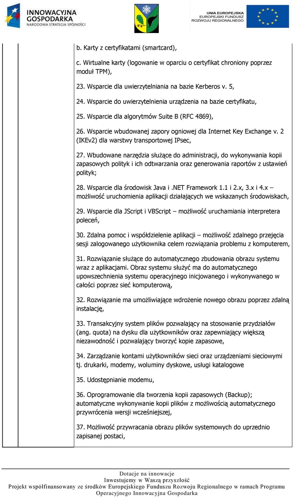 2 (IKEv2) dla warstwy transportowej IPsec, 27. Wbudowane narzędzia służące do administracji, do wykonywania kopii zapasowych polityk i ich odtwarzania oraz generowania raportów z ustawień polityk; 28.