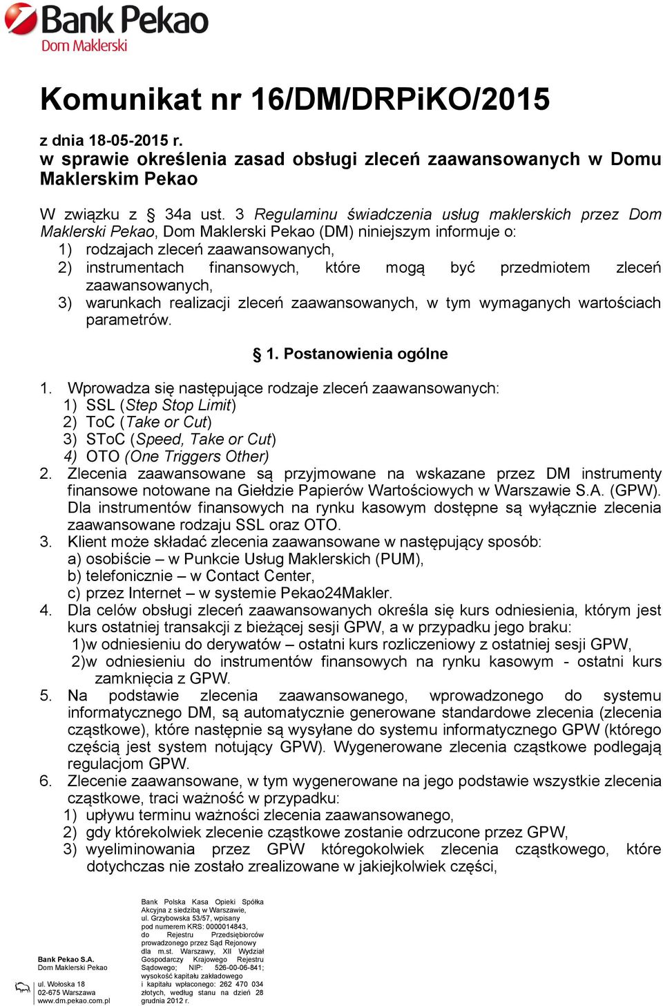 zaawansowanych, 3) warunkach realizacji zleceń zaawansowanych, w tym wymaganych wartościach parametrów. 1. Postanowienia ogólne 1.