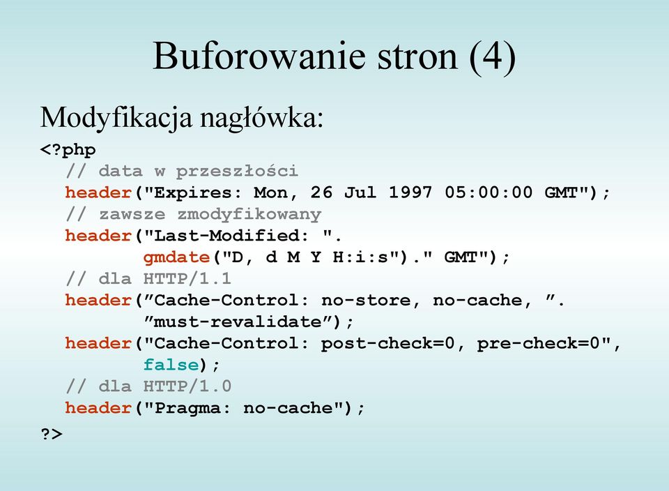 zmodyfikowany header("last-modified: ". gmdate("d, d M Y H:i:s")." GMT"); // dla HTTP/1.