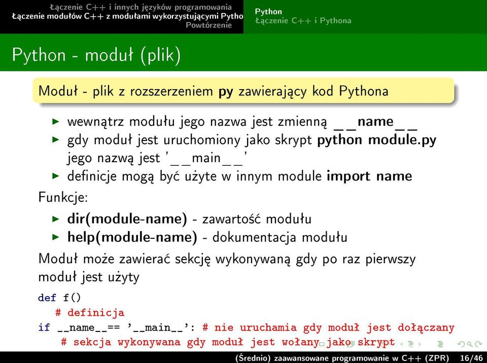py jego nazw jest ' main ' denicje mog by u»yte w innym module import name Funkcje: dir(module-name) - zawarto± moduªu help(module-name) -