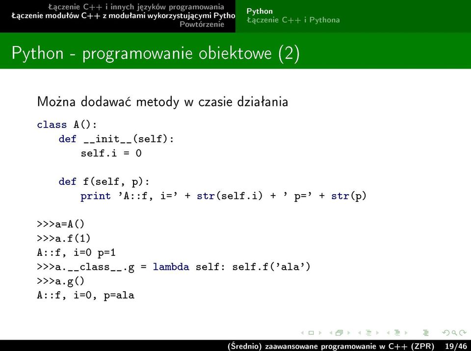 i) + ' p=' + str(p) >>>a=a() >>>a.f(1) A::f, i=0 p=1 >>>a. class.