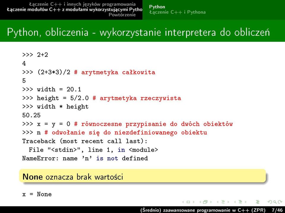25 >>> x = y = 0 # równoczesne przypisanie do dwóch obiektów >>> n # odwoªanie si do niezdefiniowanego obiektu Traceback