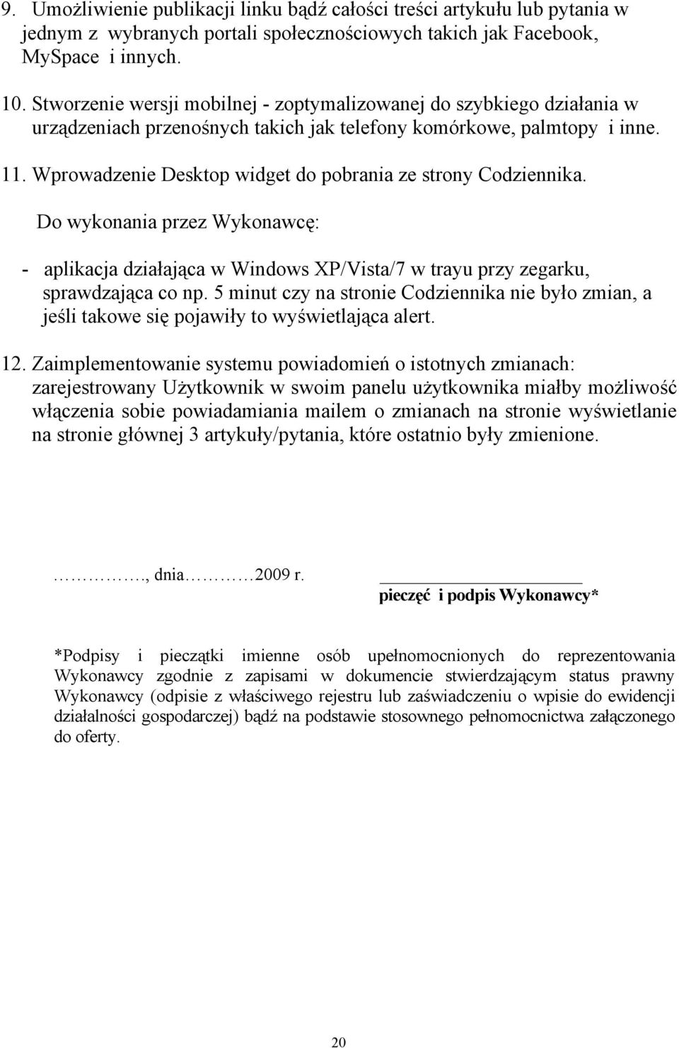 Wprowadzenie Desktop widget do pobrania ze strony Codziennika. Do wykonania przez Wykonawcę: - aplikacja działająca w Windows XP/Vista/7 w trayu przy zegarku, sprawdzająca co np.