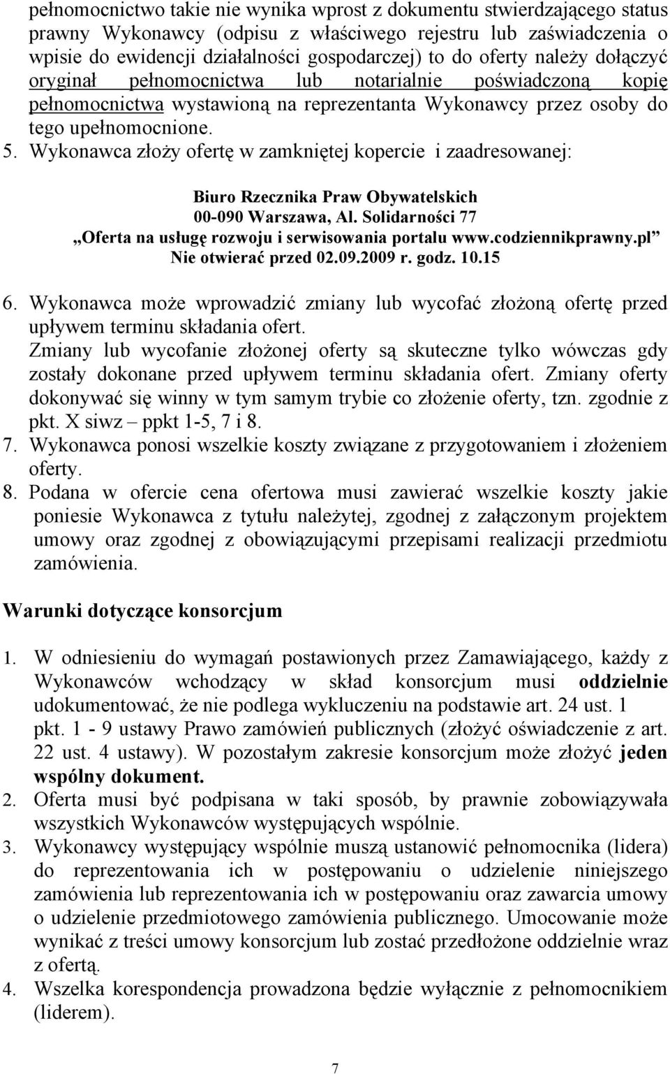 Wykonawca złoży ofertę w zamkniętej kopercie i zaadresowanej: Biuro Rzecznika Praw Obywatelskich 00-090 Warszawa, Al. Solidarności 77 Oferta na usługę rozwoju i serwisowania portalu www.