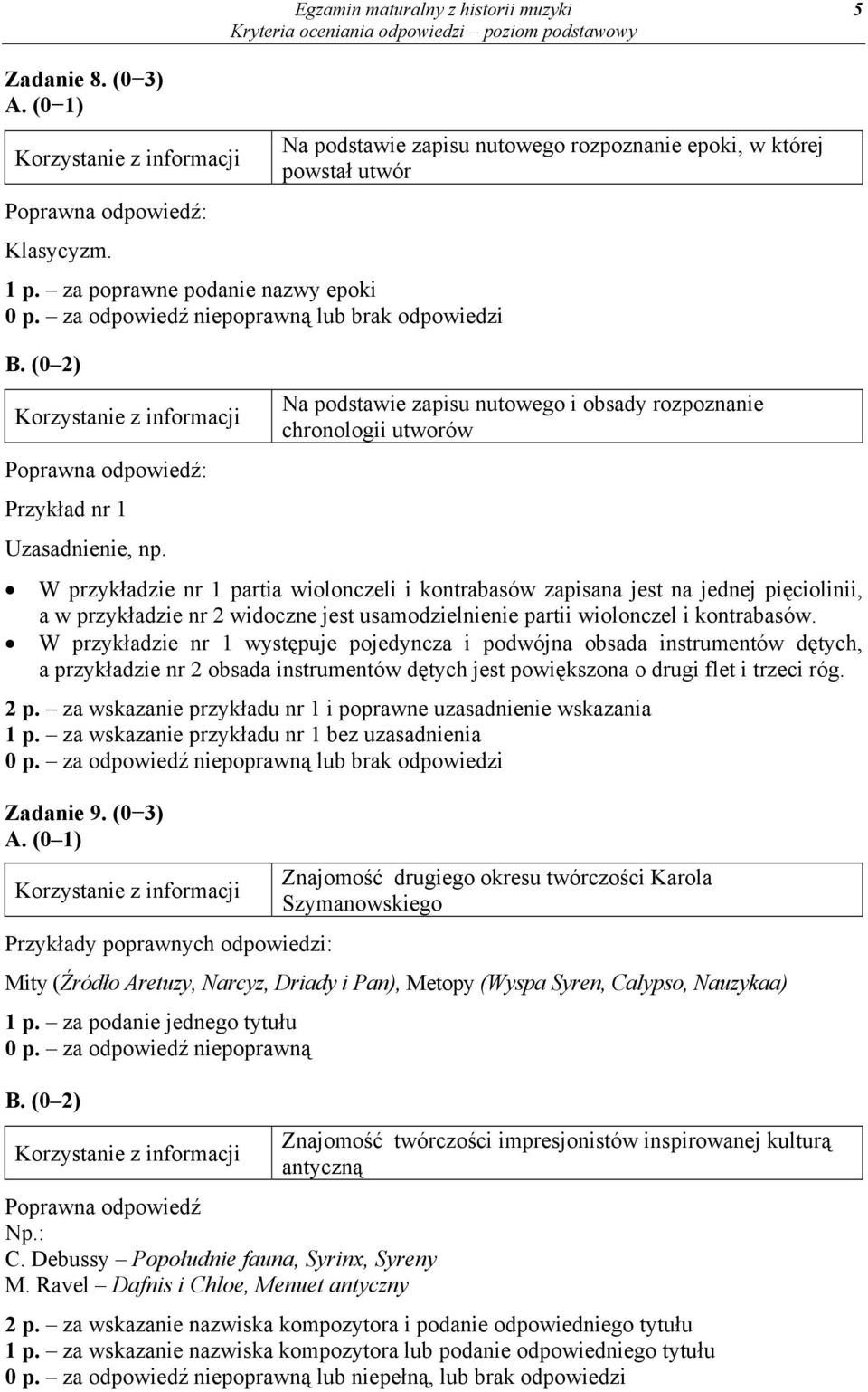 zapisana jest na jednej pięciolinii, a w przykładzie nr 2 widoczne jest usamodzielnienie partii wiolonczel i kontrabasów.