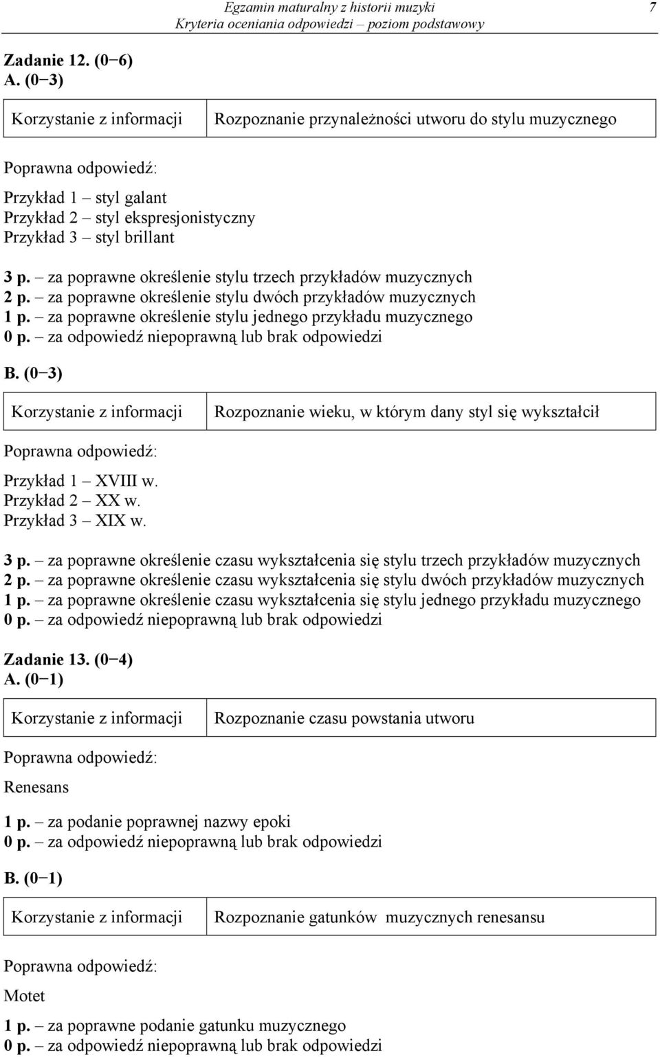 za poprawne określenie stylu trzech przykładów muzycznych 2 p. za poprawne określenie stylu dwóch przykładów muzycznych 1 p. za poprawne określenie stylu jednego przykładu muzycznego B.