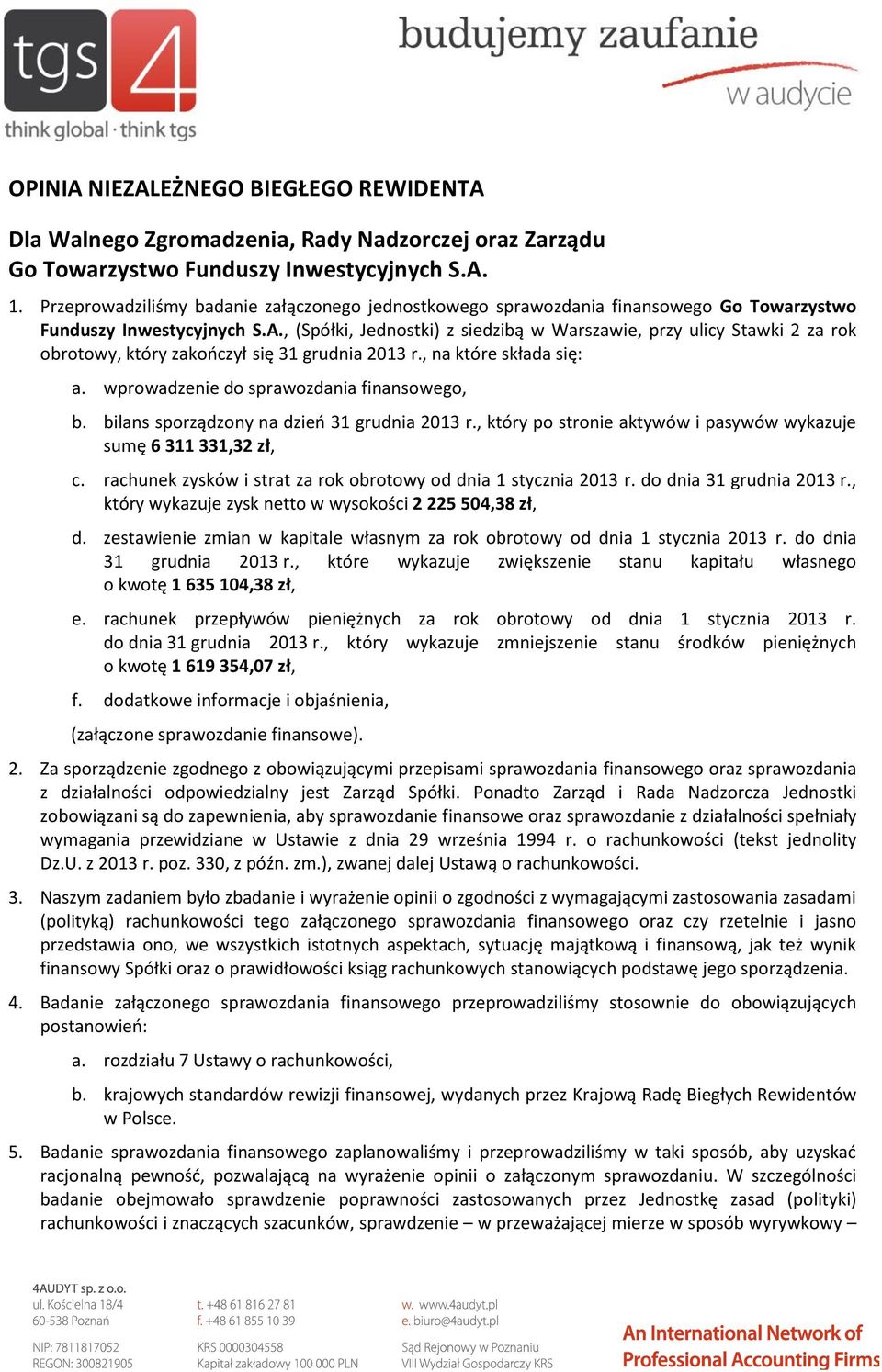 , (Spółki, Jednostki) z siedzibą w Warszawie, przy ulicy Stawki 2 za rok obrotowy, który zakończył się 31 grudnia 2013 r., na które składa się: a. wprowadzenie do sprawozdania finansowego, b.