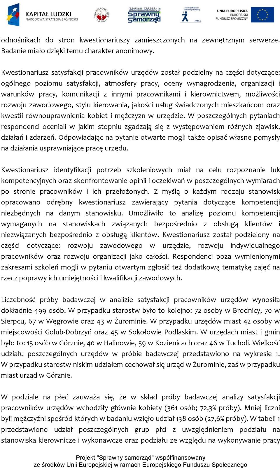 innymi pracownikami i kierownictwem, możliwości rozwoju zawodowego, stylu kierowania, jakości usług świadczonych mieszkańcom oraz kwestii równouprawnienia kobiet i mężczyzn w urzędzie.