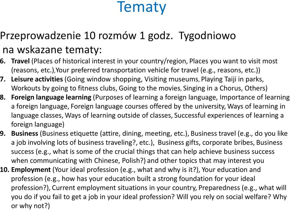 Leisure activities (Going window shopping, Visiting museums, Playing Taiji in parks, Workouts by going to fitness clubs, Going to the movies, Singing in a Chorus, Others) 8.