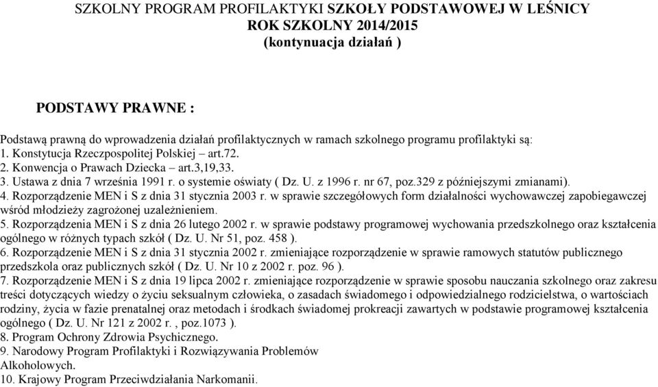 nr 67, poz.329 z późniejszymi zmianami). 4. Rozporządzenie MEN i S z dnia 31 stycznia 2003 r.