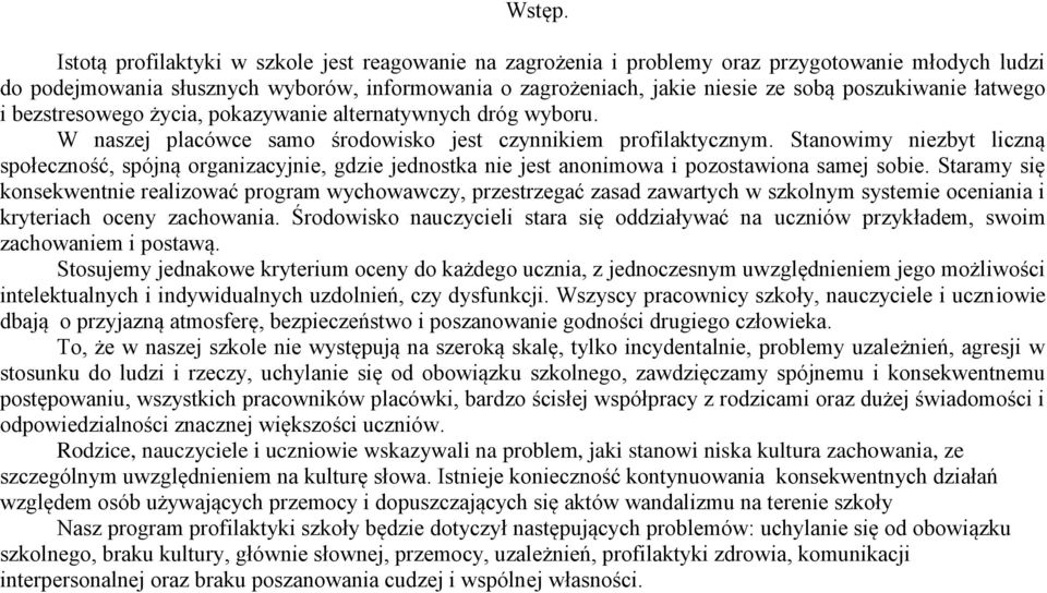 poszukiwanie łatwego i bezstresowego życia, pokazywanie alternatywnych dróg wyboru. W naszej placówce samo środowisko jest czynnikiem profilaktycznym.