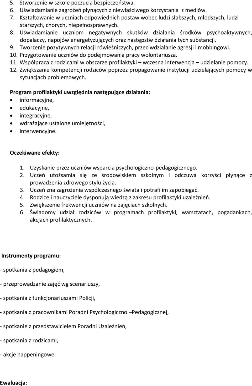 Uświadamianie uczniom negatywnych skutków działania środków psychoaktywnych, dopalaczy, napojów energetyzujących oraz następstw działania tych substancji. 9.