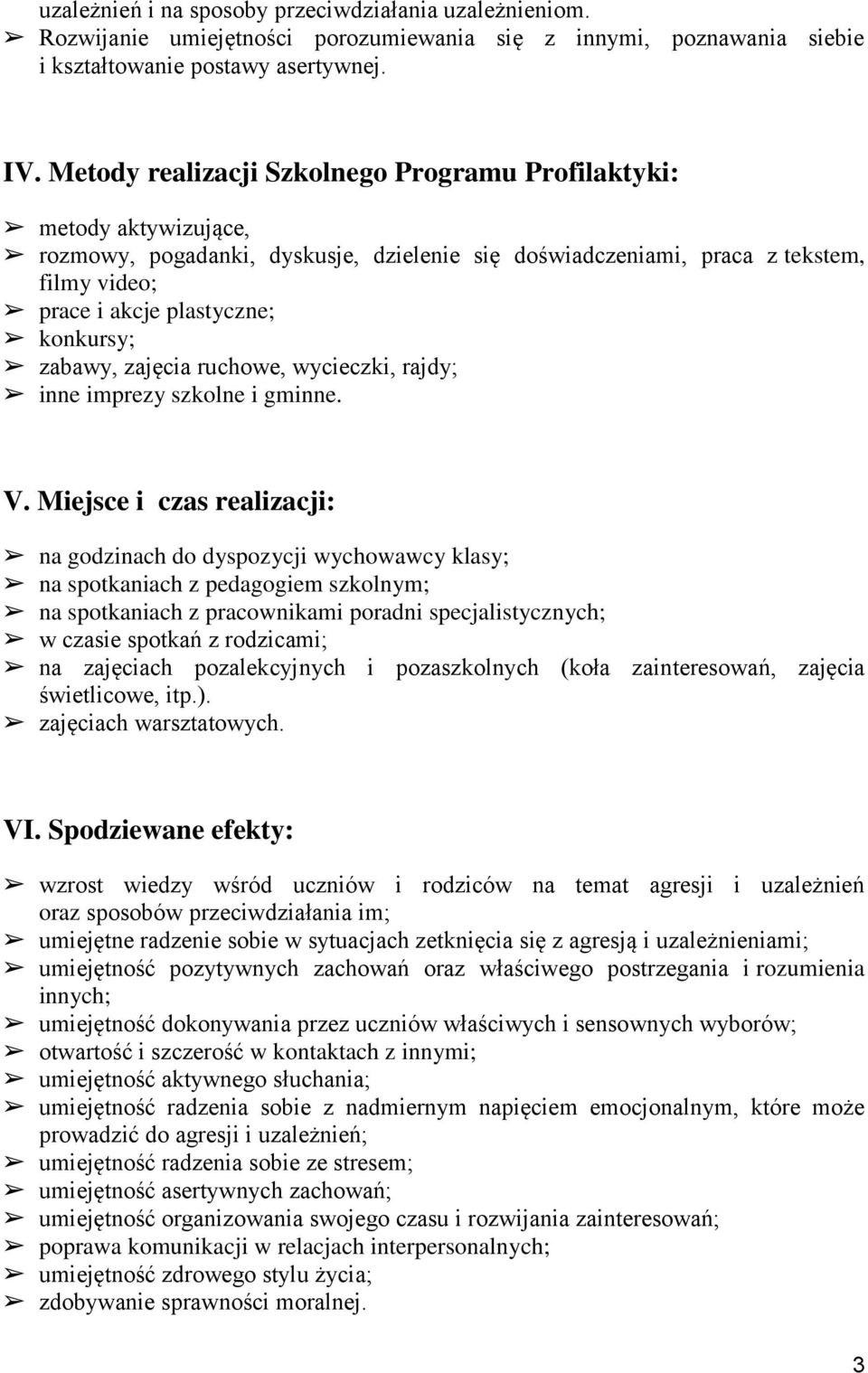 zabawy, zajęcia ruchowe, wycieczki, rajdy; inne imprezy szkolne i gminne. V.