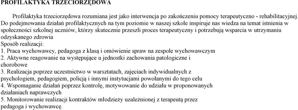 potrzebują wsparcia w utrzymaniu odzyskanego zdrowia Sposób realizacji: 1. Praca wychowawcy, pedagoga z klasą i omówienie spraw na zespole wychowawczym 2.