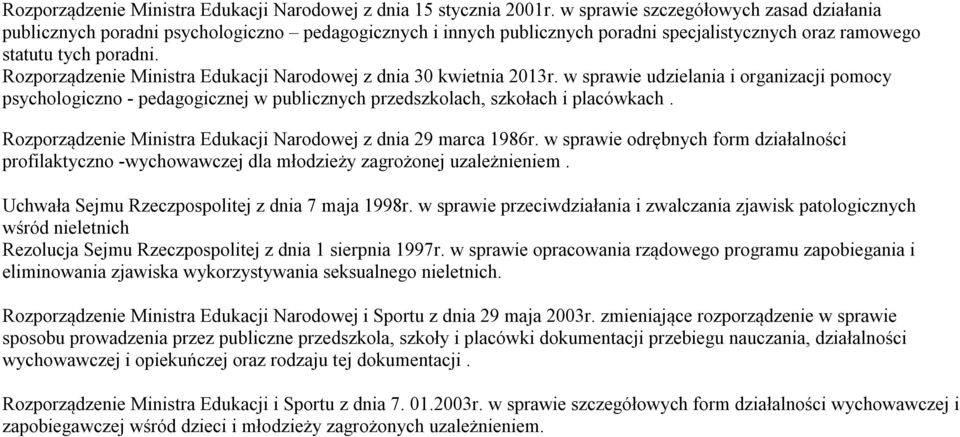 Rozporządzenie Ministra Edukacji Narodowej z dnia 30 kwietnia 2013r. w sprawie udzielania i organizacji pomocy psychologiczno - pedagogicznej w publicznych przedszkolach, szkołach i placówkach.